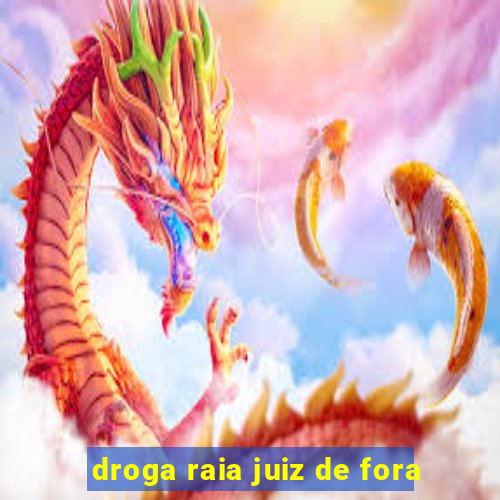 droga raia juiz de fora